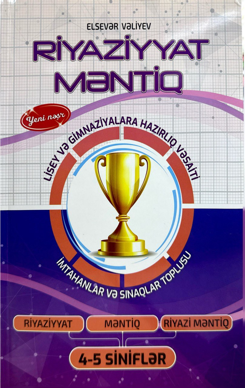 Riyaziyyat Məntiq 4-5-ci sinif lisey və gimnaziyalara qəbul üçün hazırlıq vəsaiti