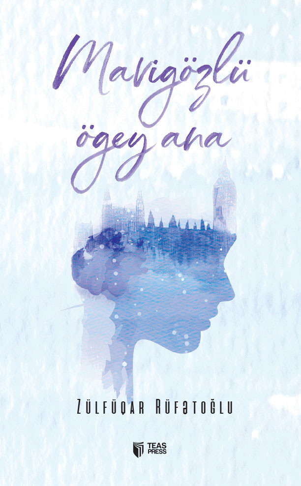 Mavigözlü ögey ana kitabı, əsəri, nəşri, çap məhsulu, kitab - Müəllif Zülfüqar Rüfətoğlu ::: TEAS Press Nəşriyyat evi