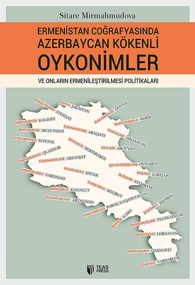 Ermenistan Coğrafyasında Azerbaycan Kökenli Oykonimler ve Onların ermenileştirilmesi Politikaları kitabı, əsəri, nəşri, çap məhsulu, kitab - Müəllif Sitarə Mirmahmudova ::: TEAS Press Nəşriyyat evi