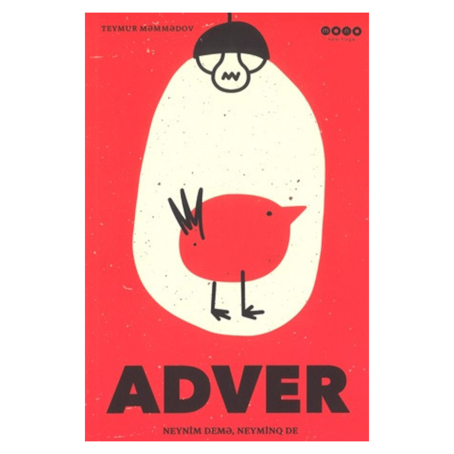 Adver. Neynim demə, neyminq de