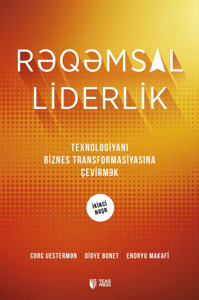 Rəqəmsal liderlik kitabı, əsəri, nəşri, çap məhsulu, kitab - Müəllif Endryu Makafi, Didye Bonet, Corc Uestermən ::: TEAS Press Nəşriyyat evi