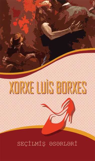 Xorxe Luis Borxes. Seçilmiş Əsərləri