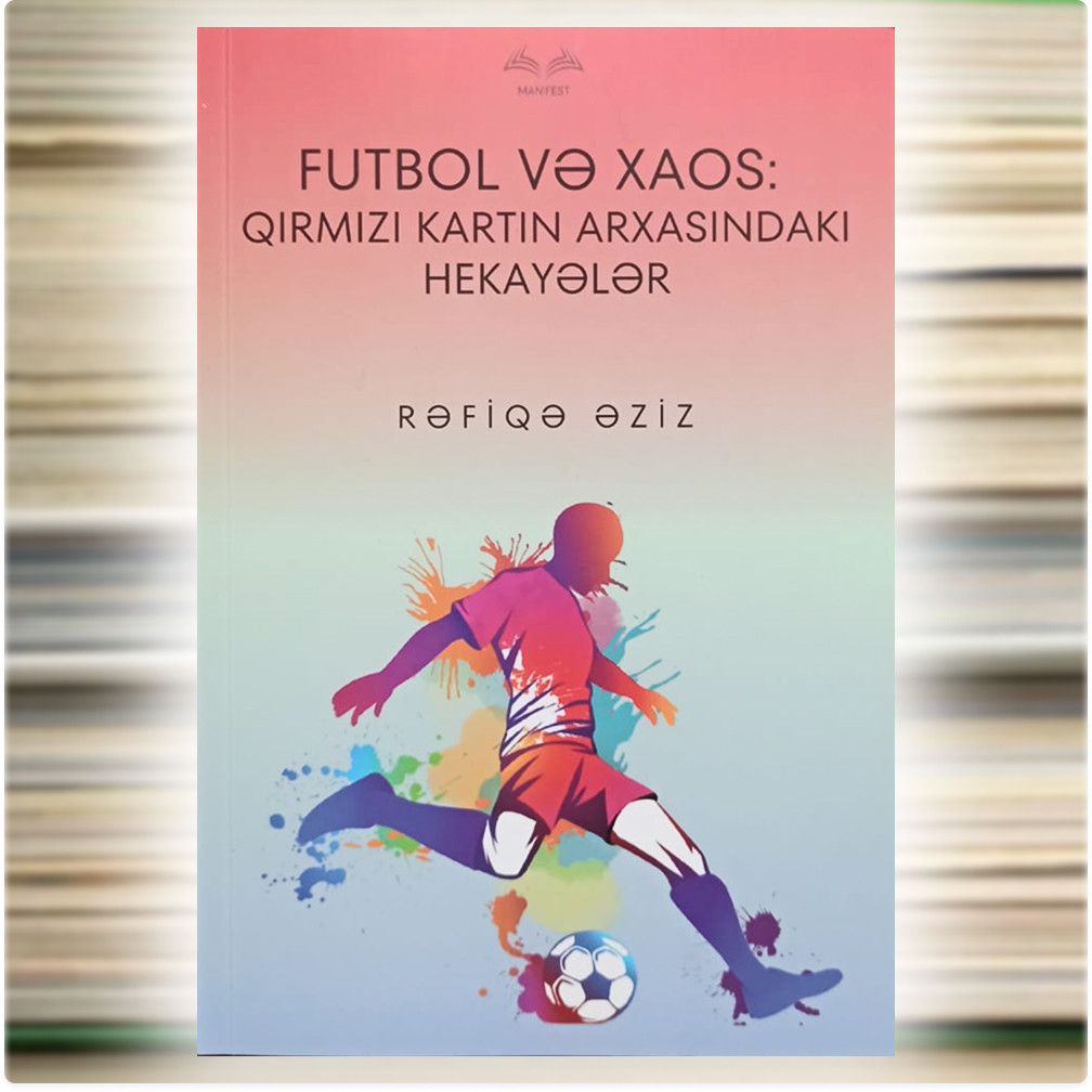 Futbol və Xaos: Qırmızı Kartın Arxasındakı Hekayələr, Rəfiqə Əziz